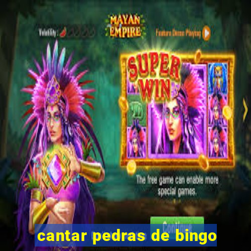 cantar pedras de bingo